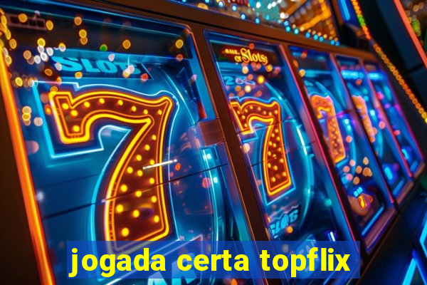 jogada certa topflix